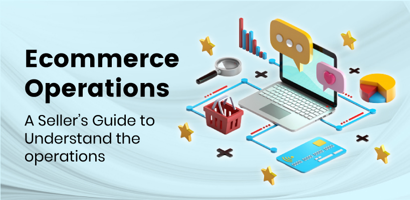 Ecommerce Operations - A Seller's Guide to Understand the operations