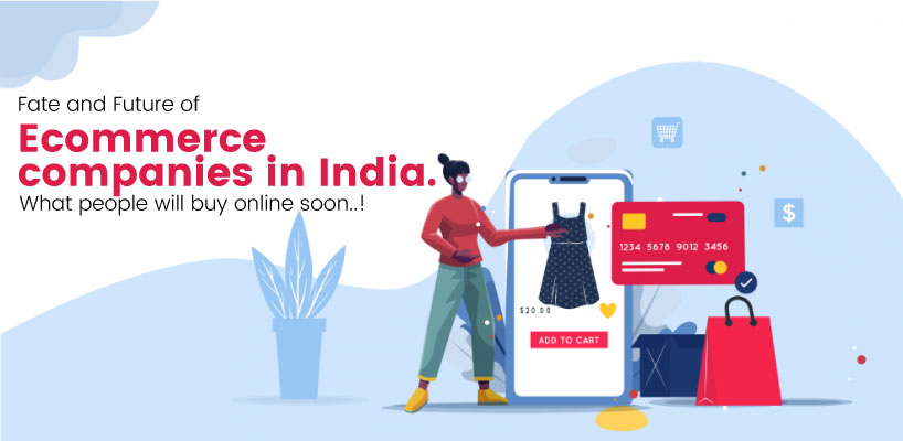 Fate and Future of Ecommerce companies in India. What people will buy online soon..!