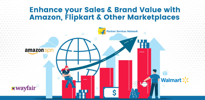Enhance your Sales & Brand Value with Amazon, Flipkart & Other Marketplaces